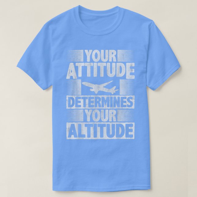 Your Attitude Determines Your Altitude Motivation  T-Shirt (Design Front)