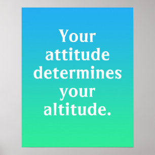 Your Attitude Determines Your Altitude Poster