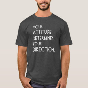 Your Attitude Determines Your Direction T-Shirt