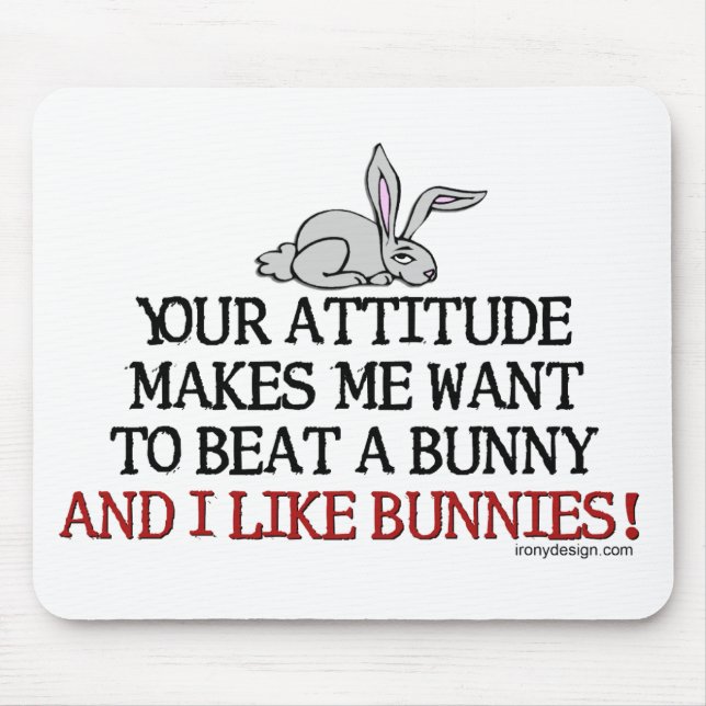 Your attitude makes me want to beat a bunny mouse pad (Front)
