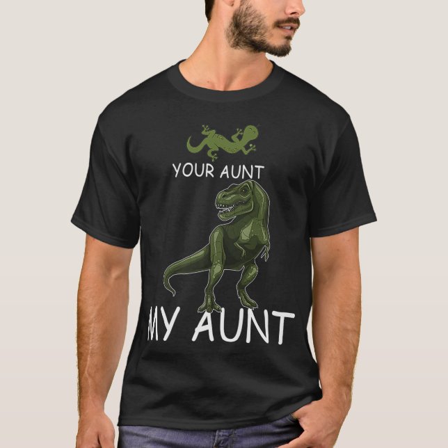 Your Aunt My Aunt  Lizard & Dinosaur Funny Tee for (Front)