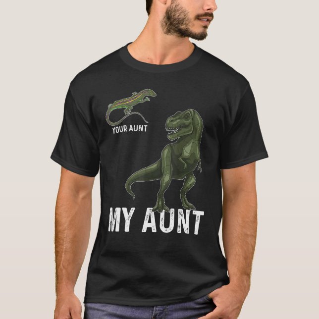 Your Aunt My Aunt  Lizard & Dinosaur & Rex Tee For (Front)