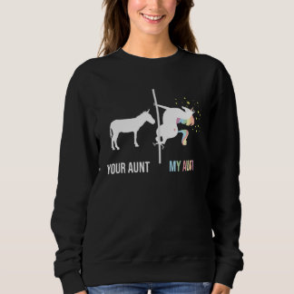 Your Aunt My Aunt  Unicorn Cool Aunty Auntie Niece Sweatshirt