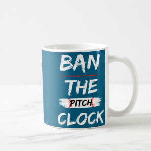 Your Ban Pitch Clock Baseball Show Coffee Mug