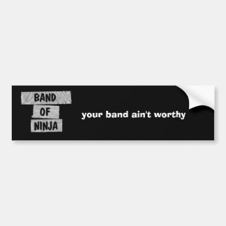 your band ain't worthy bumper sticker