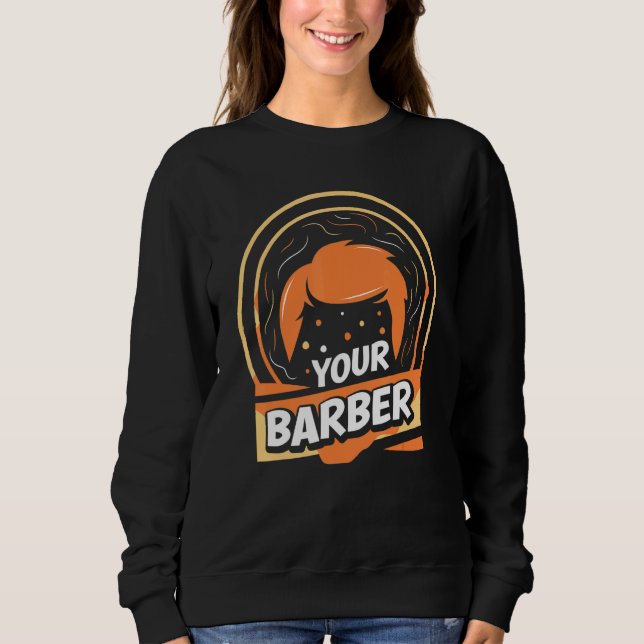 Your Barber Barbershop Hobby Barbers Job 1 Sweatshirt (Front)