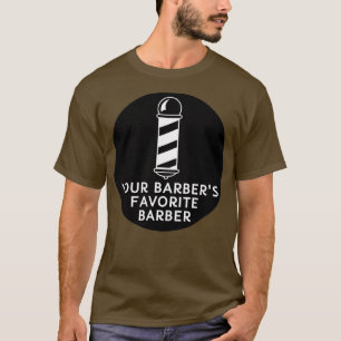 Your Barbers Favourite Barber Funny Barber Quote T-Shirt