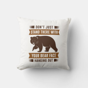 Your Bear Face Hanging Out Cushion