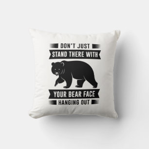 Your Bear Face Hanging Out Cushion