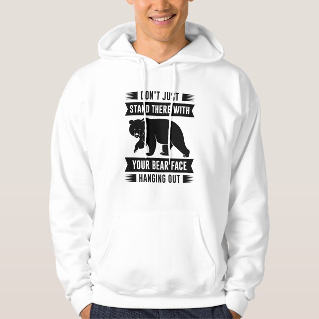 Your Bear Face Hanging Out Hoodie (Front)