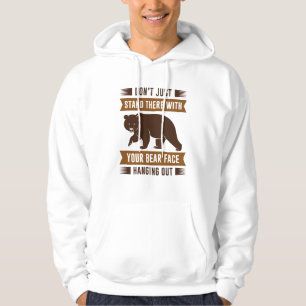Your Bear Face Hanging Out Hoodie