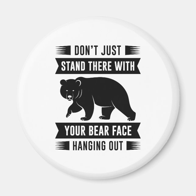 Your Bear Face Hanging Out Magnet (Front)