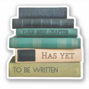 Your Best Chapter Has Yet To Be Written