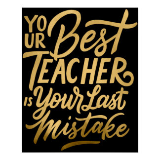 Your Best Teacher is Your Last Mistake Poster