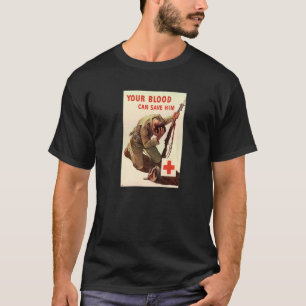 Your Blood Can Save Him  American Usa  Wwii World  T-Shirt