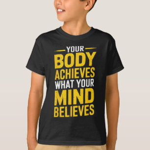 Your Body Achieves What Your Mind Believes Gym Wei T-Shirt