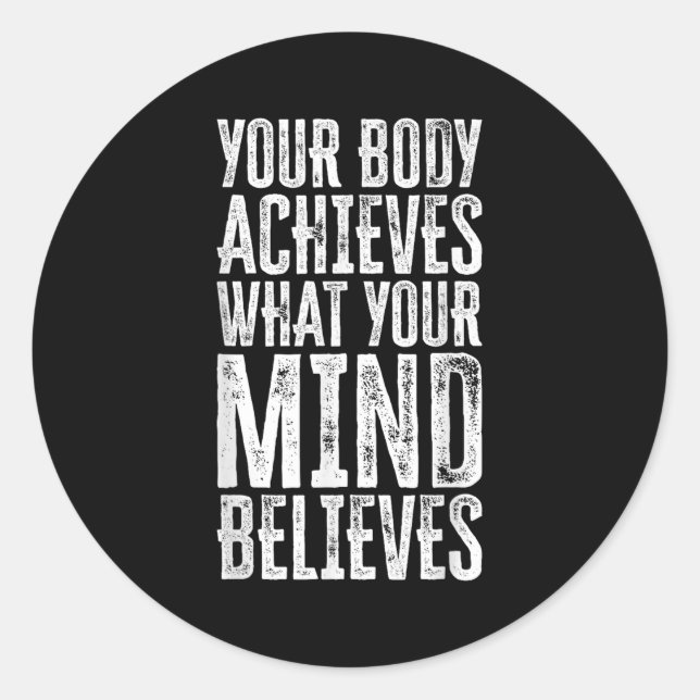 Your Body Achieves What Your Mind Believes Motivat Classic Round Sticker (Front)