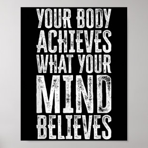 Your Body Achieves What Your Mind Believes Motivat Poster