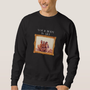 Your Body is Art - Body Positive Self Care Premium Sweatshirt