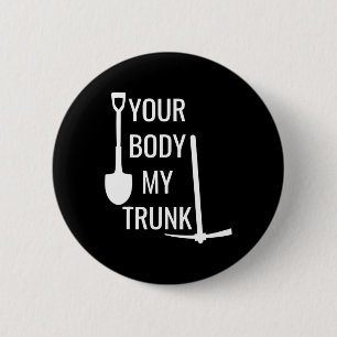 Your Body My Trunk Funny For Men Women  6 Cm Round Badge