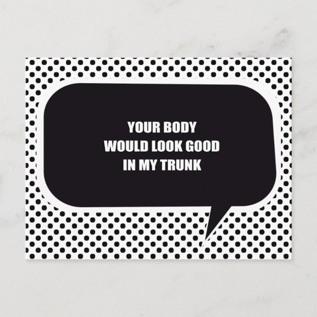 YOUR BODY WOULD LOOK GOOD IN MY TRUNK POSTCARD (Front)