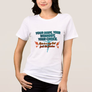 Your Body Your Workout Your Choice Tri-Blend Shirt