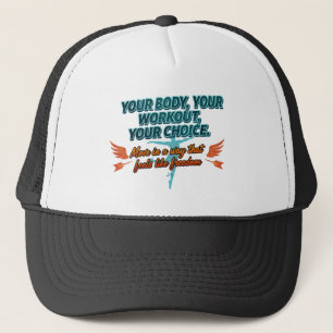 Your Body Your Workout Your Choice Trucker Hat