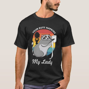 Your Butt Napkins My Lady Racoon Trash Panda T-Shirt