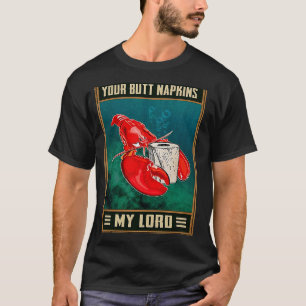 Your Butt Napkins My Lord Retro  Lobster Joke Outf T-Shirt