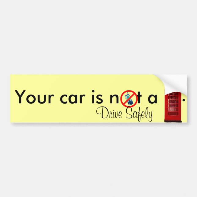 Your Car is not a Phone Booth  Bumper Sticker (Front)
