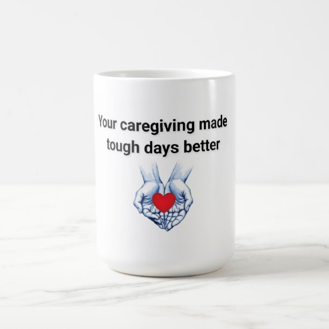 Your Caregiving Made Tough Days Better Coffee Mug (Center)