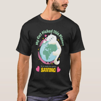 Your Cat Picked This Planet So Save Earth Cute T-Shirt