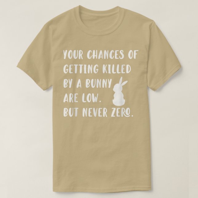 Your Chances of Getting Killed by a Bunny are low  T-Shirt (Design Front)