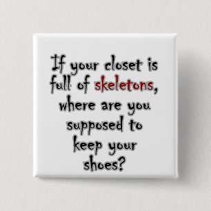 Your closet is so full of secrets there is no room 15 cm square badge