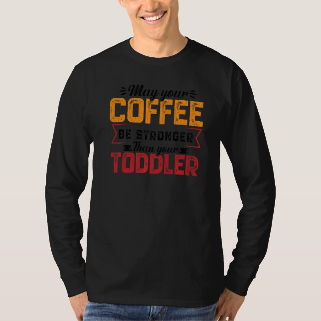 Your Coffee Be Stronger Childcare Daycare Teacher  T-Shirt (Front)