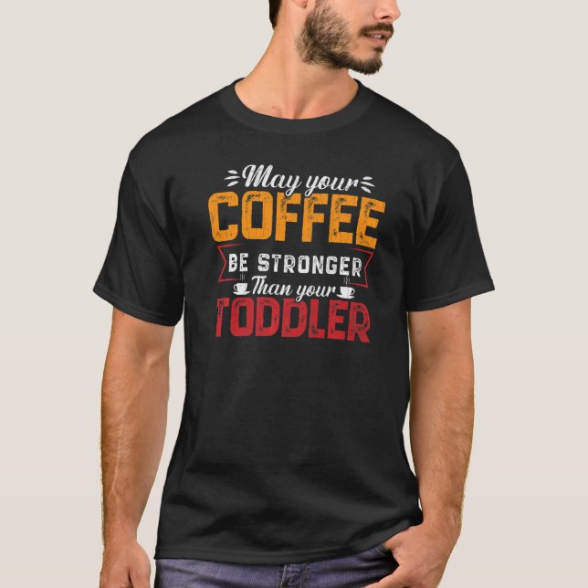 Your Coffee Be Stronger Childcare Daycare Teacher  T-Shirt (Front)