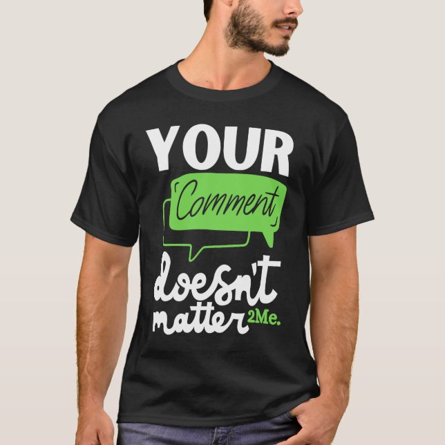 Your comment doesn't matter 2Me  2MePeriod Green T-Shirt (Front)