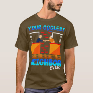 Your Coolest Neighbour Ever T-Shirt