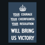 Your Courage Your Cheerfulness Your Resolution Poster<br><div class="desc">Your Courage Your Cheerfulness Your Resolution will bring us victory</div>
