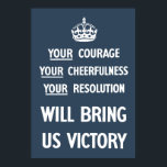 Your Courage Your Cheerfulness Your Resolution Poster<br><div class="desc">Your Courage Your Cheerfulness Your Resolution will bring us victory</div>