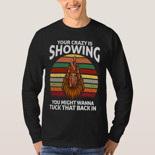Your Crazy Is Showing You Might Wanna  Rooster T-Shirt (Front)