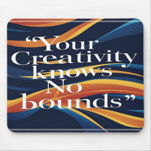 Your Creativity Knows No Bounds Mouse Pad