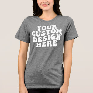 Your Custom Design Here Bella Canvas Women's Tri-Blend Shirt
