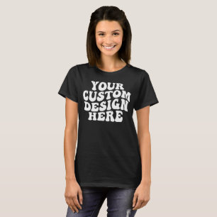 Your Custom Design Here T-Shirt