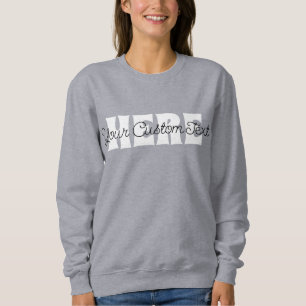 Your Custom Text Here Personalised Custom Text Sweatshirt