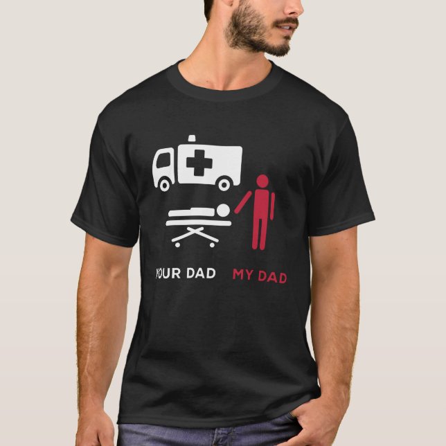 Your Dad First Aider Ambulance Technician EMT EMS T-Shirt (Front)