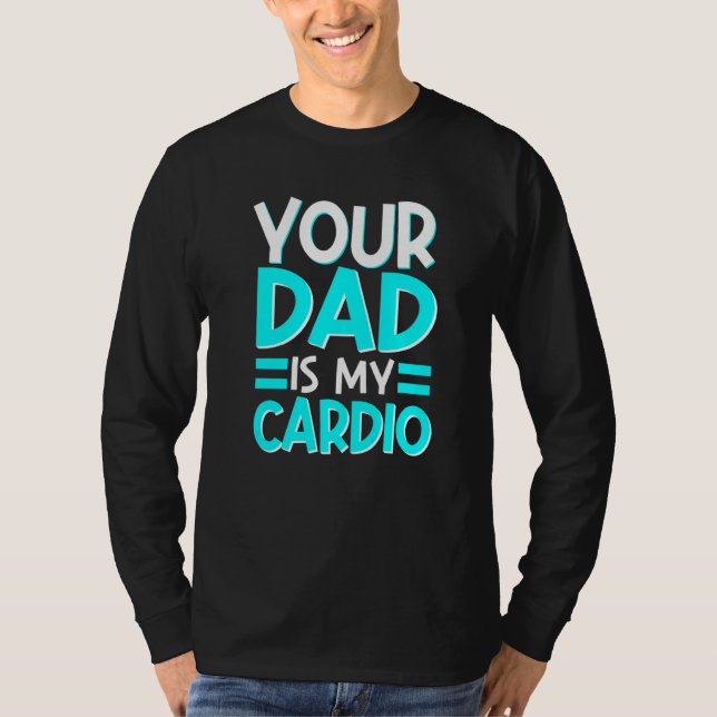 Your Dad Is My Cardio Best Mum Ever Motherhood Mam T-Shirt (Front)