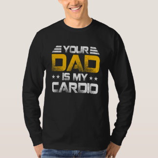 Your Dad Is My Cardio Fathers Day Womens Mens T-Shirt