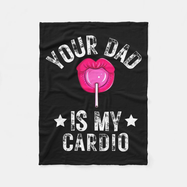 Your Dad Is My Cardio Funny Quotes Pun Humor Sarca Fleece Blanket (Front)