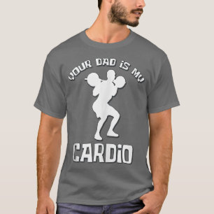 Your Dad Is My Cardio Funny Sarcastic Saying Funny T-Shirt
